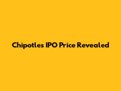Chipotle's IPO Price Revealed