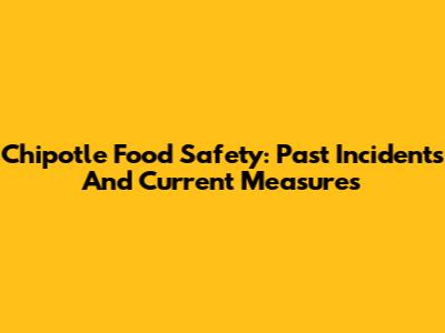 Chipotle Food Safety: Past Incidents And Current Measures