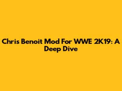 Chris Benoit Mod For WWE 2K19: A Deep Dive