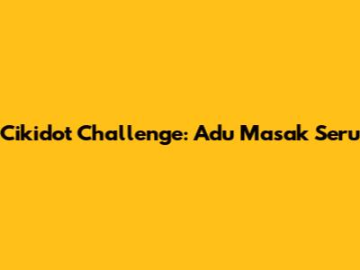 Cikidot Challenge: Adu Masak Seru
