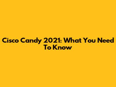 Cisco Candy 2021: What You Need To Know