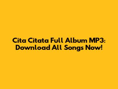 Cita Citata Full Album MP3: Download All Songs Now!