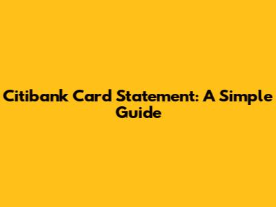 Citibank Card Statement: A Simple Guide