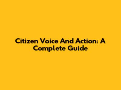 Citizen Voice And Action: A Complete Guide