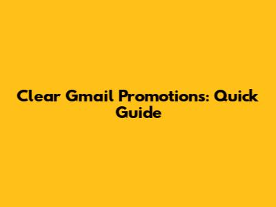 Clear Gmail Promotions: Quick Guide