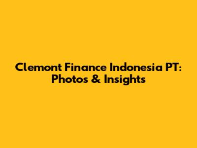 Clemont Finance Indonesia PT: Photos & Insights