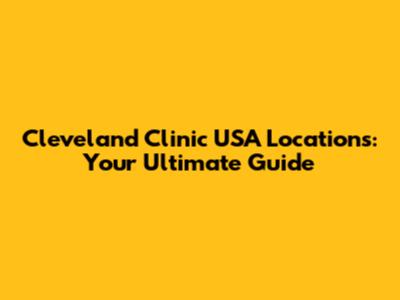 Cleveland Clinic USA Locations: Your Ultimate Guide