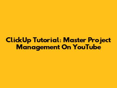 ClickUp Tutorial: Master Project Management On YouTube