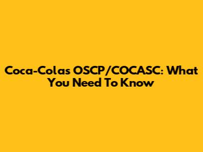 Coca-Cola's OSCP/COCASC: What You Need To Know