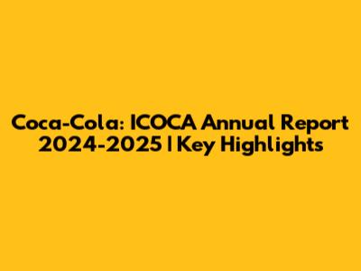 Coca-Cola: ICOCA Annual Report 2024-2025 | Key Highlights