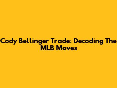 Cody Bellinger Trade: Decoding The MLB Moves