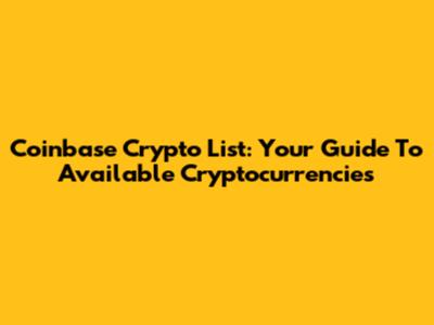 Coinbase Crypto List: Your Guide To Available Cryptocurrencies