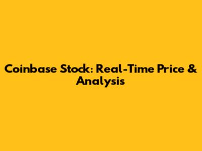 Coinbase Stock: Real-Time Price & Analysis