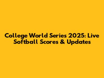 College World Series 2025: Live Softball Scores & Updates