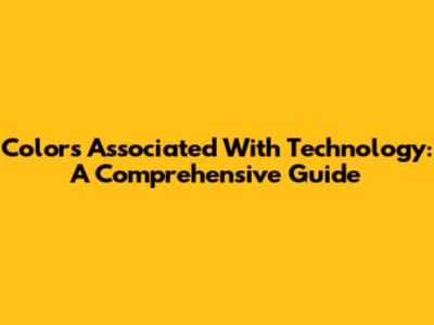 Colors Associated With Technology: A Comprehensive Guide