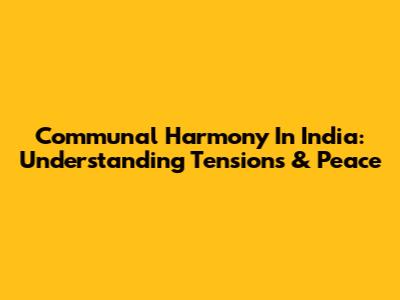 Communal Harmony In India: Understanding Tensions & Peace