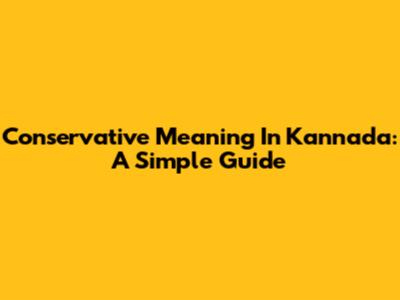 Conservative Meaning In Kannada: A Simple Guide