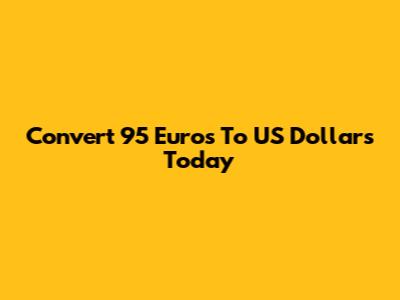 Convert 95 Euros To US Dollars Today