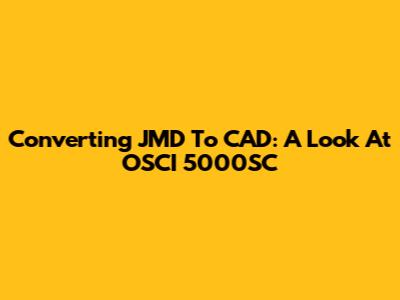 Converting JMD To CAD: A Look At OSCI 5000SC