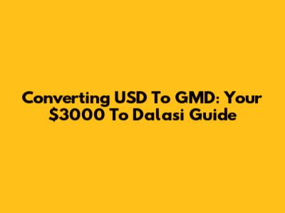 Converting USD To GMD: Your $3000 To Dalasi Guide