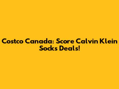 Costco Canada: Score Calvin Klein Socks Deals!