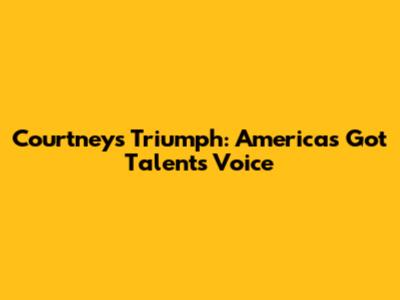 Courtney's Triumph: America's Got Talent's Voice