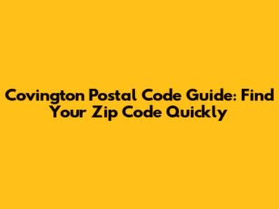 Covington Postal Code Guide: Find Your Zip Code Quickly