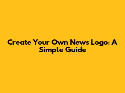 Create Your Own News Logo: A Simple Guide