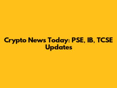 Crypto News Today: PSE, IB, TCSE Updates