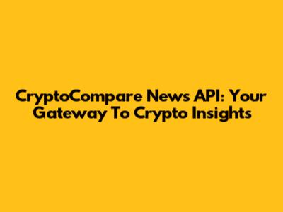CryptoCompare News API: Your Gateway To Crypto Insights