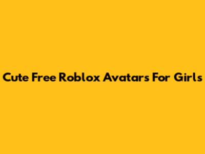 Cute Free Roblox Avatars For Girls