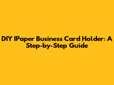 DIY IPaper Business Card Holder: A Step-by-Step Guide