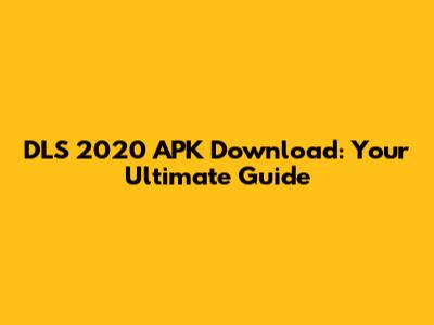 DLS 2020 APK Download: Your Ultimate Guide
