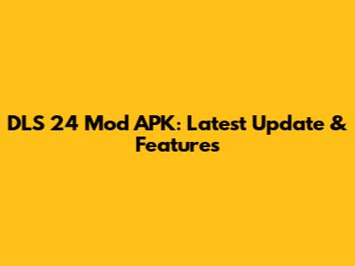 DLS 24 Mod APK: Latest Update & Features