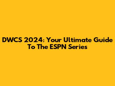 DWCS 2024: Your Ultimate Guide To The ESPN Series
