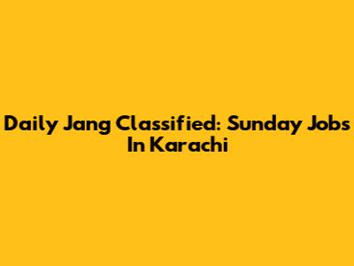 Daily Jang Classified: Sunday Jobs In Karachi