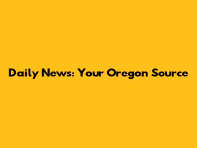 Daily News: Your Oregon Source