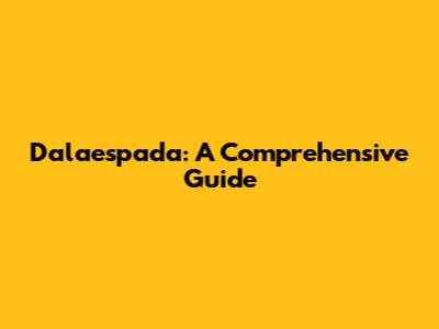 Dalaespada: A Comprehensive Guide