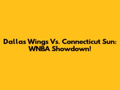 Dallas Wings Vs. Connecticut Sun: WNBA Showdown!