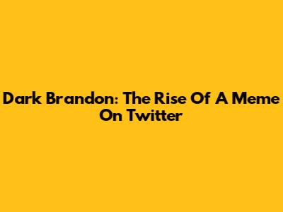 Dark Brandon: The Rise Of A Meme On Twitter