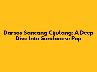 Darso's Sancang Cijulang: A Deep Dive Into Sundanese Pop