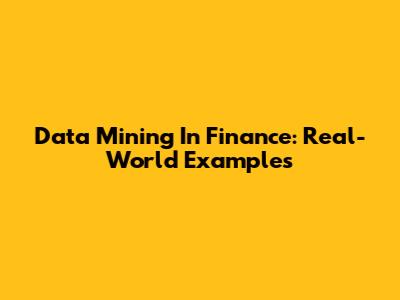Data Mining In Finance: Real-World Examples