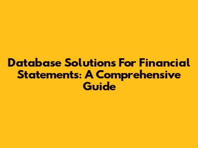 Database Solutions For Financial Statements: A Comprehensive Guide