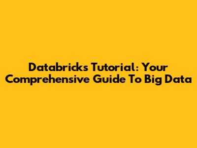 Databricks Tutorial: Your Comprehensive Guide To Big Data