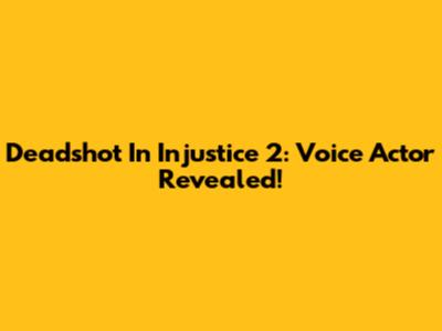Deadshot In Injustice 2: Voice Actor Revealed!