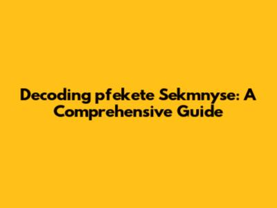 Decoding 'pfekete Sekmnyse': A Comprehensive Guide