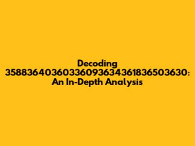 Decoding 35883640360336093634361836503630: An In-Depth Analysis