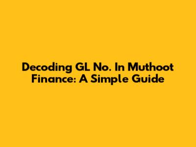 Decoding GL No. In Muthoot Finance: A Simple Guide