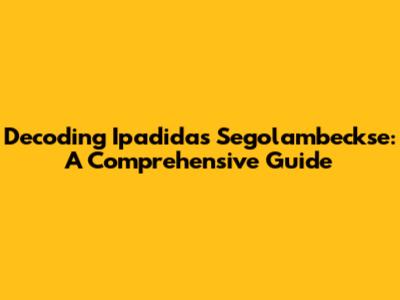 Decoding Ipadidas Segolambeckse: A Comprehensive Guide