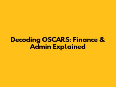 Decoding OSCARS: Finance & Admin Explained